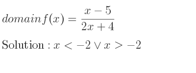 The domain of f(x)=(x-5)/(2x+4) is x<-2\lor x>-2